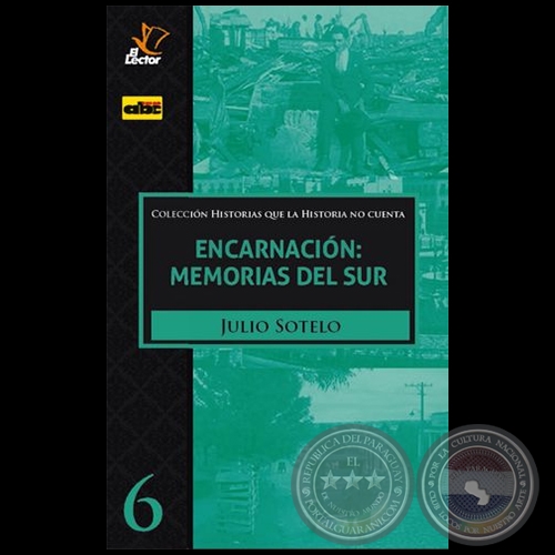 ENCARNACIN, MEMORIAS DEL SUR - Volumen 6 - Autor: JULIO SOTELO - Ao 2020
